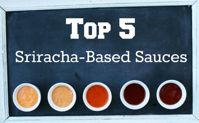 Top 5 Sriracha-Based Sauces. Just when you thought sriracha sauce couldn't get any better. Click through for recipes!