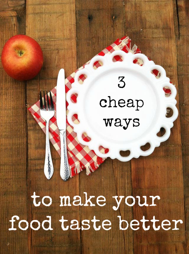 3 cheap ways to make your food taste better, from Cheap Recipe Blog