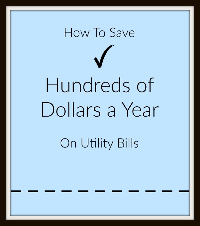 How to save hundreds of dollars a year on utility bills. Easy tips to implement now.
