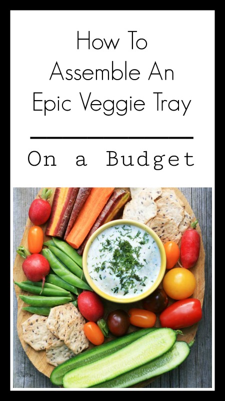 How To Create An Epic Veggie Tray - On a Budget. You don't have to spend a lot of money to create a delicious platter!