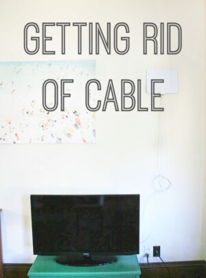 Getting Rid Of Cable: A Simple Money-Saving Guide