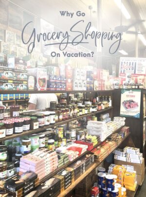 Why You Should Go Grocery Shopping On Vacation